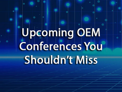 Upcoming OEM Conferences You Shouldn’t Miss